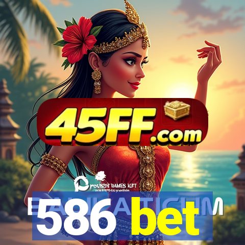 586 bet